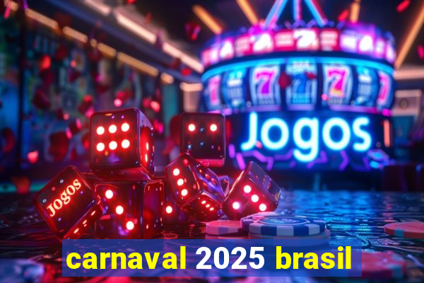 carnaval 2025 brasil